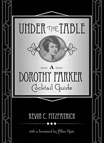 Under The Table: A Dorothy Parker Cocktail Guide