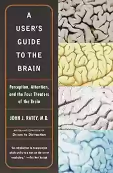 A User S Guide To The Brain: Perception Attention And The Four Theatres Of The Brain