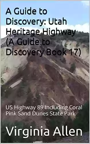 A Guide To Discovery: Utah Heritage Highway (A Guide To Discovery 17): US Highway 89 Including Coral Pink Sand Dunes State Park