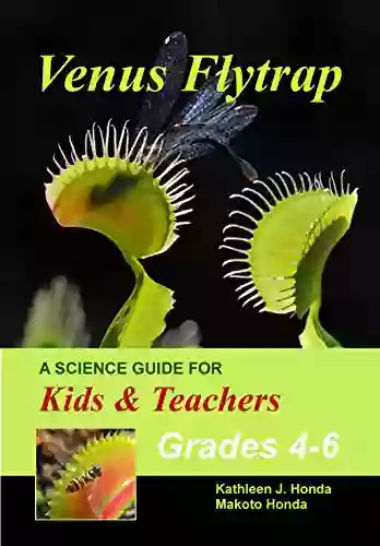 Venus Flytrap A Science Guide For Kids Teachers: Carnivorous Plant Juvenile Literature Natural History Growing Tips School Project Suggestions (Carnivorous Plant Natural Science Juvenile Literature)