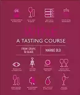 Wine A Tasting Course: From Grape to Glass