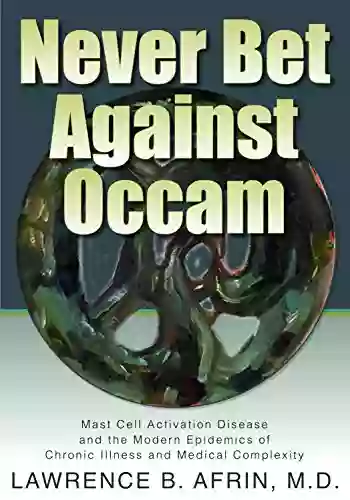 Never Bet Against Occam: Mast Cell Activation Disease And The Modern Epidemics Of Chronic Illness And Medical Complexity