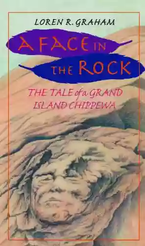 A Face in the Rock: The Tale Of A Grand Island Chippewa