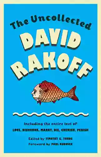 The Uncollected David Rakoff: Including The Entire Text Of Love Dishonor Marry Die Cherish Perish (Anchor Original)