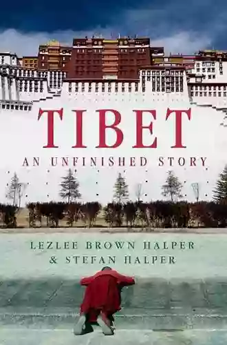 Tibet: An Unfinished Story Lezlee Brown Halper