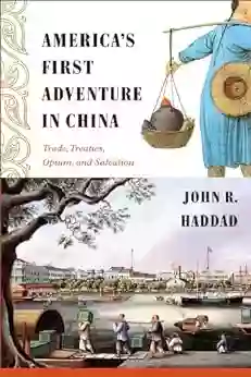 America S First Adventure In China: Trade Treaties Opium And Salvation