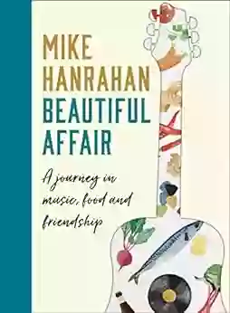 Beautiful Affair: A Journey In Music Food And Friendship