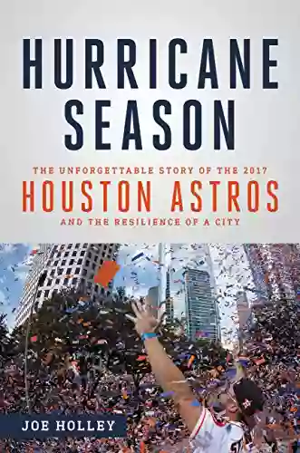 Hurricane Season: The Unforgettable Story Of The 2017 Houston Astros And The Resilience Of A City