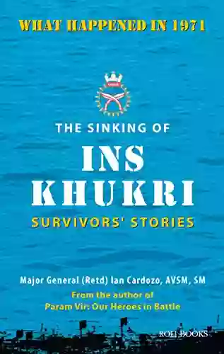 The Sinking of INS Khukri: Survivor s Stories: Survivors Stories