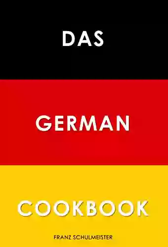 Das German Cookbook: Schnitzel Bratwurst Strudel And Other German Classics