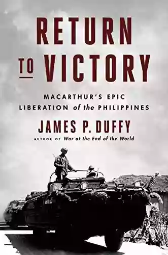 Return To Victory: MacArthur S Epic Liberation Of The Philippines