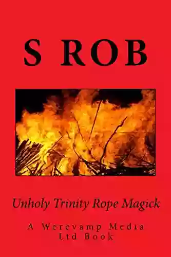 Unholy Trinity Rope Magick S Rob