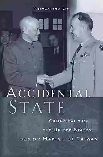 Accidental State: Chiang Kai Shek The United States And The Making Of Taiwan