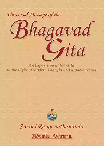 Universal Message Of The Bhagavad Gita : An Exposition Of The Gita In The Light Of Modern Thought And Modern Needs