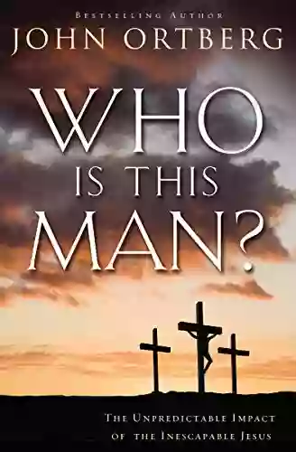 Who Is This Man?: The Unpredictable Impact Of The Inescapable Jesus