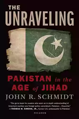 The Unraveling: Pakistan in the Age of Jihad