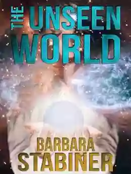 The Unseen World Barbara Stabiner