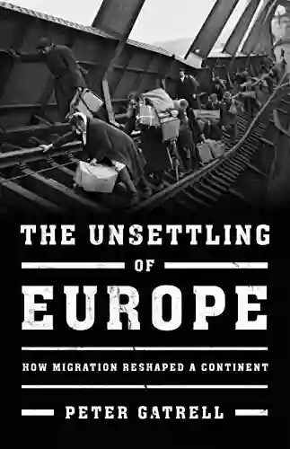 The Unsettling Of Europe: How Migration Reshaped A Continent