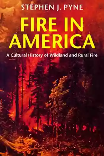 Fire In America: A Cultural History Of Wildland And Rural Fire (Weyerhaueser Cycle Of Fire)