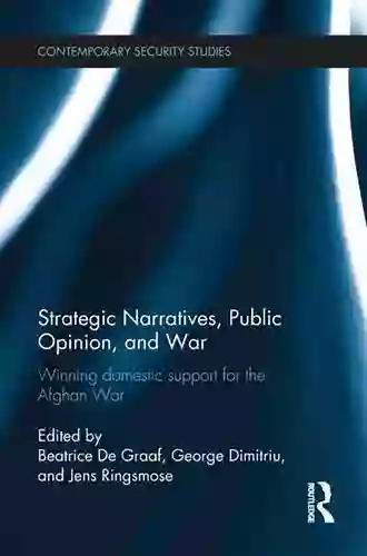 Strategic Narratives Public Opinion And War: Winning Domestic Support For The Afghan War (Contemporary Security Studies)