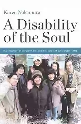 A Disability Of The Soul: An Ethnography Of Schizophrenia And Mental Illness In Contemporary Japan