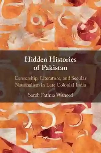 Hidden Histories Of Pakistan: Censorship Literature And Secular Nationalism In Late Colonial India