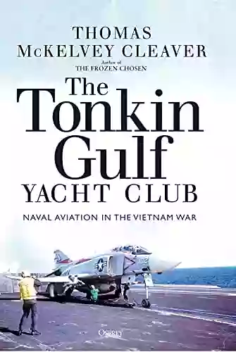 The Tonkin Gulf Yacht Club: Naval Aviation In The Vietnam War