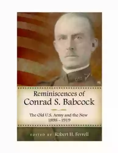 Reminiscences of Conrad S Babcock: The Old U S Army and the New 1898 1918 (American Military Experience)