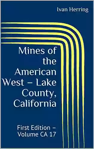 Mines Of The American West Lake County California: First Edition Volume CA 17 (Mines Of California)