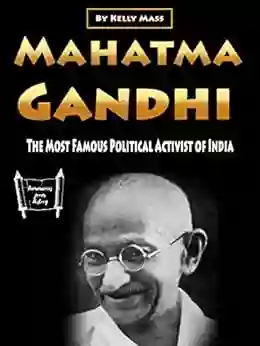 Mahatma Gandhi: The Most Famous Political Activist Of India