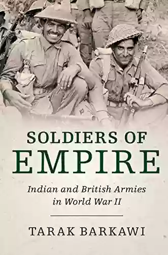 Soldiers Of Empire: Indian And British Armies In World War II