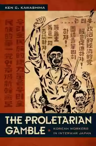 The Proletarian Gamble: Korean Workers In Interwar Japan (Asia Pacific: Culture Politics And Society)