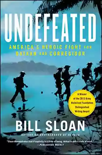 Undefeated: America S Heroic Fight For Bataan And Corregidor