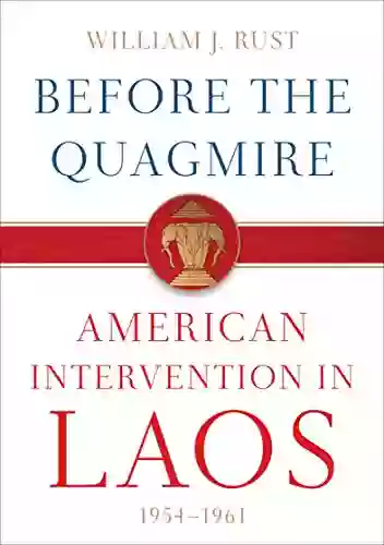 Before The Quagmire: American Intervention In Laos 1954 1961