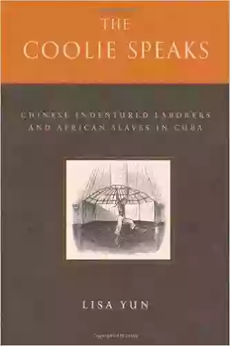 The Coolie Speaks: Chinese Indentured Laborers and African Slaves in Cuba (Asian American History and Culture)