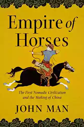 Empire Of Horses: The First Nomadic Civilization And The Making Of China