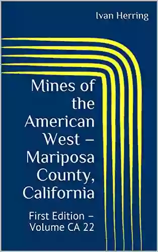 Mines Of The American West Mariposa County California: First Edition Volume CA 22 (Mines Of California)