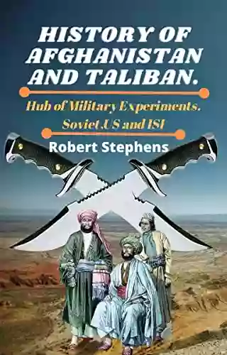 HISTORY OF AFGHANISTAN AND TALIBAN : Hub Of Military Experiments Soviet US And ISI