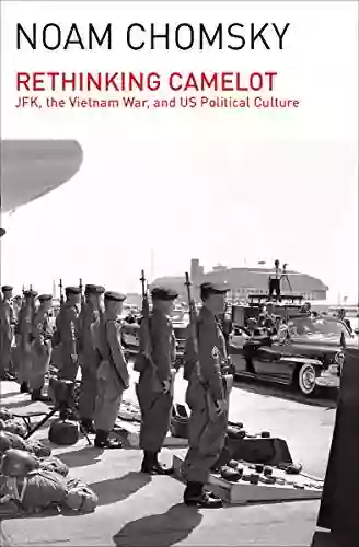 Rethinking Camelot: JFK the Vietnam War and U S Political Culture