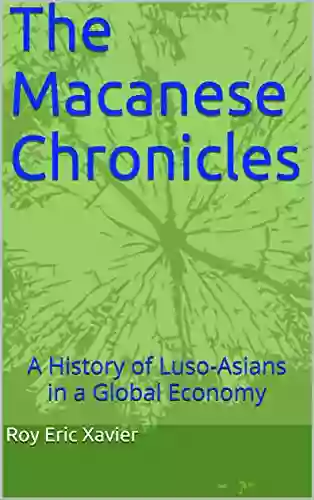 The Macanese Chronicles: A History Of Luso Asians In A Global Economy