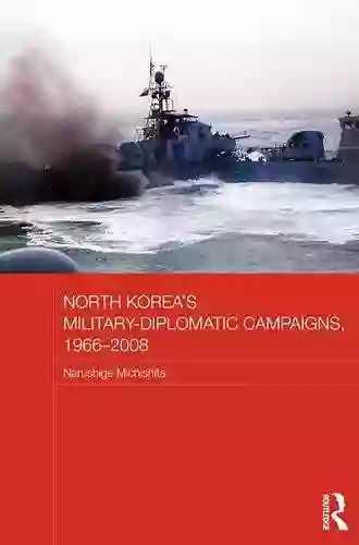 North Korea s Military Diplomatic Campaigns 1966 2008 (Routledge Security in Asia Pacific 12)