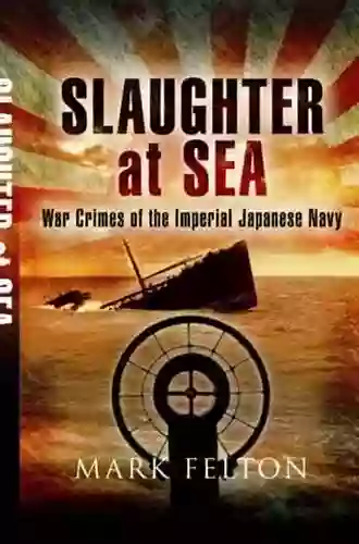 Slaughter At Sea: The Story Of Japan S Naval War Crimes