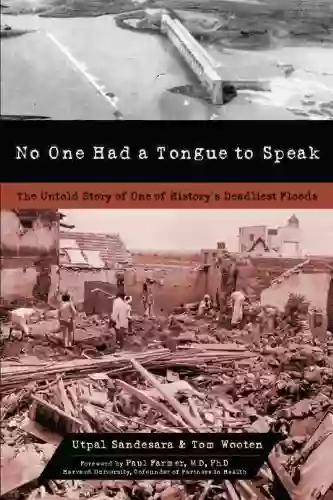 No One Had A Tongue To Speak: The Untold Story Of One Of History S Deadliest Floods