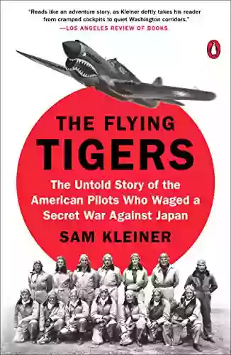 The Flying Tigers: The Untold Story Of The American Pilots Who Waged A Secret War Against Japan