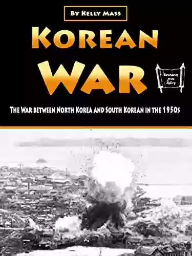 Korean War: The War between North Korea and South Korean in the 1950s