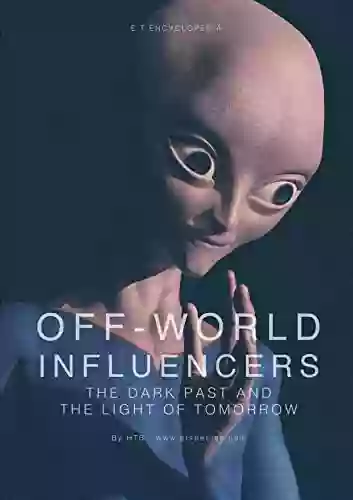 OFF WORLD INFLUENCERS: The dark past and the light of tomorrow