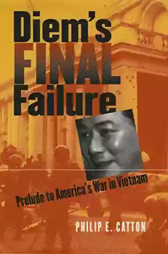 Diem S Final Failure: Prelude To America S War In Vietnam (Modern War Studies)