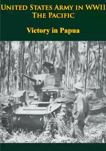 United States Army In WWII The Pacific Victory In Papua: Illustrated Edition