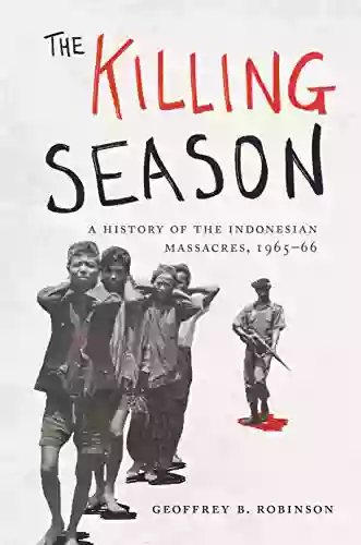 The Killing Season: A History Of The Indonesian Massacres 1965 66 (Human Rights And Crimes Against Humanity 29)