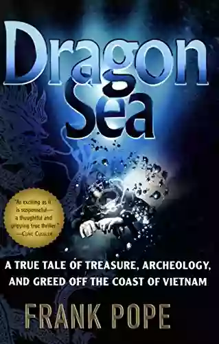 Dragon Sea: A True Tale Of Treasure Archeology And Greed Off The Coast Of Vietnam